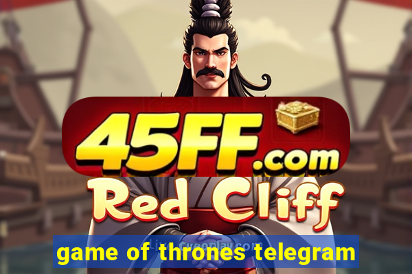 game of thrones telegram